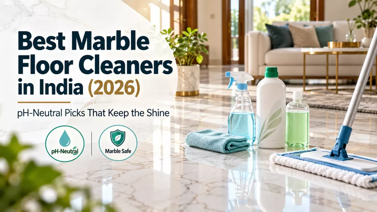 Best Marble Floor Cleaners in India (2026): pH-Neutral Picks That Keep the Shine